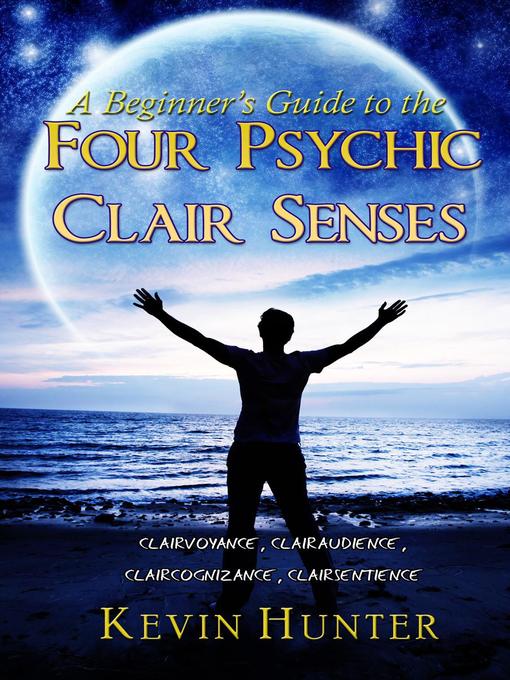 Title details for A Beginner's Guide to the Four Psychic Clair Senses by Kevin Hunter - Available